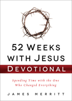 52 Weeks with Jesus Devotional: Spending Time with the One Who Changed Everything 0736965564 Book Cover