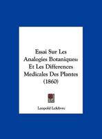 Essai Sur Les Analogies Botaniques: Et Les Differences Medicales Des Plantes (1860) 1169655289 Book Cover