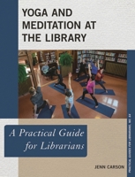 Yoga and Meditation at the Library: A Practical Guide for Librarians 1538116871 Book Cover