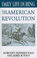 Daily Life During the American Revolution (The Greenwood Press Daily Life Through History Series) 0313318441 Book Cover