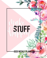 Make Stuff Happen: 2020 Weekly Planner: Jan 1, 2020 to Dec 31, 2020: 12 Month Organizer & Diary with Weekly & Monthly View 1646081625 Book Cover