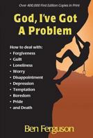 God, I'Ve Got a Problem: How to Deal With Depression, Guilt, Loneliness, Fear, Disappointment, Doubt and Temptation 0615844642 Book Cover