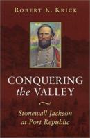 Conquering the Valley: Stonewall Jackson at Port Republic (Civil War (Louisana State University Press)) 068811282X Book Cover