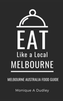 Eat Like a Local- Melbourne: Melbourne Australia Food Guide B09CC4STK2 Book Cover