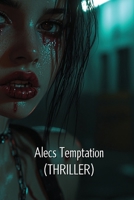 Alecs Temptation (THRILLER) B0DSCJFK1W Book Cover