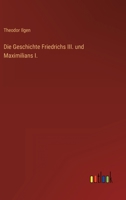 Die Geschichte Friedrichs III. und Maximilians I. 336825460X Book Cover