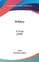 Wikkey: A Scrap 1161963200 Book Cover
