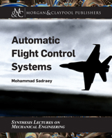 Automatic Flight Control Systems (Synthesis Lectures on Mechanical Engineering) 1681737280 Book Cover