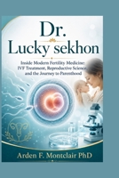 Dr. Lucky sekhon: Inside Modern Fertility Medicine: IVF Treatment, Reproductive Science, and the Journey to Parenthood B0H6BJMSCQ Book Cover
