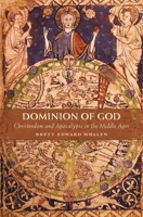 Dominion of God: Christendom and Apocalypse in the Middle Ages 0674036298 Book Cover