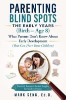 Parenting Blind Spots: The Early Years (Birth – Age 8): What Parents Don't Know About Early Development (That Can Hurt Their Children) B0HB7CF3XF Book Cover
