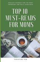 Top Ten Must-Reads For Moms: Educate Yourself For The Most Important Job You'll Ever Have B0BKYSCLK8 Book Cover