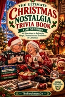 The Ultimate Christmas Nostalgia Trivia Book for Seniors: 301 Fun Questions About Classic Christmas Movies, Music, TV, Toys, Traditions, Food & Holiday Memories B0HKDJF6TB Book Cover
