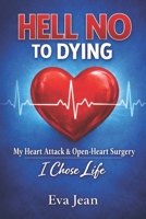 Hell No to Dying: My Heart Attack & Open Heart Surgery B0GYS8NXKT Book Cover