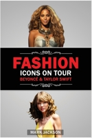 Fashion Icons On Tour. Beyoncé & Taylor Swift: Beyoncé and Taylor Swift's Journeys from Humble Beginnings to International Style Superstars B0CQMKDR9R Book Cover