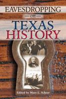 Eavesdropping on Texas History 1574416758 Book Cover