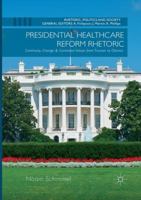 Presidential Healthcare Reform Rhetoric: Continuity, Change & Contested Values from Truman to Obama 3319329596 Book Cover