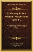Einleitung In Die Religionswissenschaft, Parts 1-2: Morphologie, Ontologie (1901) 1160086648 Book Cover