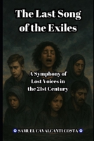 The Last Song of the Exiles: A Symphony of Lost Voices in the 21st Century B0FMNPG923 Book Cover