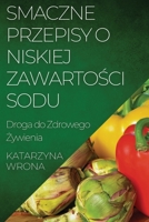 Smaczne Przepisy o Niskiej Zawartosci Sodu: Droga do Zdrowego Zywienia (Polish Edition) 1835593178 Book Cover
