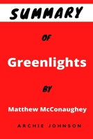 Summary Of Greenlights By Matthew McConaughey B09DHWGHF1 Book Cover