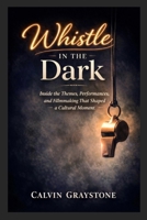 Whistle in the Dark: Inside the Themes, Performances, and Filmmaking That Shaped a Cultural Moment B0GMWVG8LZ Book Cover