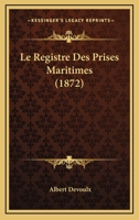 Le registre des prises maritimes. Document authentique et inédit 201970790X Book Cover