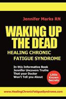 Waking Up The Dead: Healing Chronic Fatigue Syndrome 1450536360 Book Cover