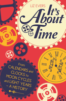 It's About Time: From Calendars and Clocks to Moon Cycles and Light Years - A History 1782430679 Book Cover