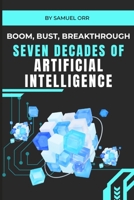 BOOM, BUST, BREAKTHROUGH: Seven Decades of Artificial Intelligence B0H2LR4BVM Book Cover