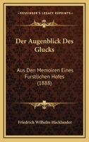 Der Augenblick Des Glucks - Aus Den Memoiren Eines Furstlichen Hofes 3842407750 Book Cover