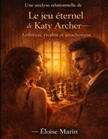 Une analyse relationnelle de Le jeu éternel de Katy Archer: Ambition, rivalité et attachement (French Edition) B0GY1CTYY3 Book Cover