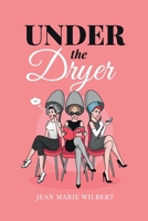 Under the Dryer 1915424445 Book Cover