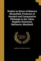 Studies in Honor of Maurice Bloomfield, Professor of Sanskrit and Comparative Philology in the Johns Hopkins Universty, Baltimore, Maryland B0BMB6SLDX Book Cover