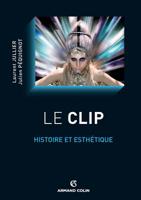 Le clip - Histoire et esthétique: Histoire et esthétique 2200281218 Book Cover