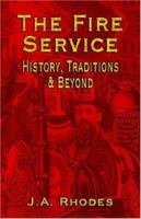 The Fire Service: History, Traditions & Beyond 1591139546 Book Cover