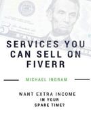 Fiverr: Gigs You Can Sell On Fiverr: Thirty-five Services You Can Sell On Fiverr 1539322629 Book Cover