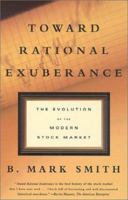 Toward Rational Exuberance: The Evolution of the Modern Stock Market 0374281777 Book Cover