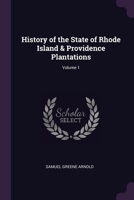 History of the State of Rhode Island & Providence Plantations; Volume 1 1022720791 Book Cover