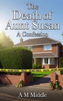 The Death of Aunt Susan: A Confession 1036989577 Book Cover