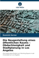 Die Neugestaltung eines öffentlichen Raums - Obdachlosigkeit und Stadtplanung in Los Angeles (German Edition) 6209704603 Book Cover