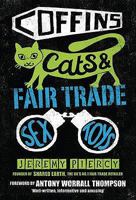 Coffins, Cats and Fair Trade Sex Toys 0955480485 Book Cover