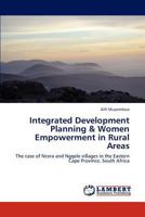 Integrated Development Planning & Women Empowerment in Rural Areas: The case of Ncera and Ngqele villages in the Eastern Cape Province, South Africa 3846504971 Book Cover