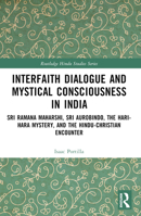 Interfaith Dialogue and Mystical Consciousness in India: Sri Ramana Maharshi, Sri Aurobindo, the Hari-Hara Mystery, and the Hindu-Christian Encounter 1032782080 Book Cover