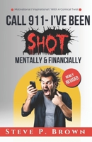 Call 911 I've Been Shot -Mentally & Financially B0DST82V1J Book Cover