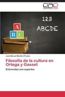 Filosofía de la cultura en Ortega y Gasset: Entrevistas con expertos 3848453991 Book Cover