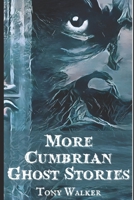 More Cumbrian Ghost Stories: Weird Tales From The Lake District null Book Cover