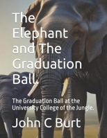 The Elephant and The Graduation Ball.: The Graduation Ball at the University College of the Jungle. B0C1J2N33K Book Cover