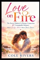 Love on Fire: The Secret Pathway to Deeper Connection & Unstoppable Intimacy - Where Emily's Heart Meets Dave's Desire B0F39MF7KL Book Cover