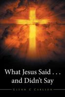 What Jesus Said . . . and Didn't Say 1543411207 Book Cover